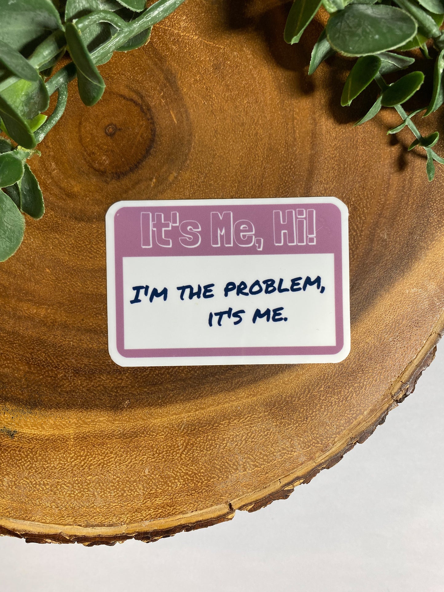 It's Me, Hi. I'm the Problem Sticker